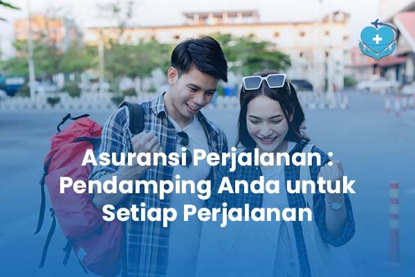 Asuransi Perjalanan: Pendamping Anda untuk Setiap Perjalanan