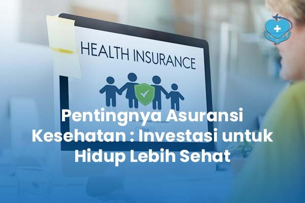 Pentingnya Asuransi Kesehatan Investasi untuk Hidup Lebih Sehat