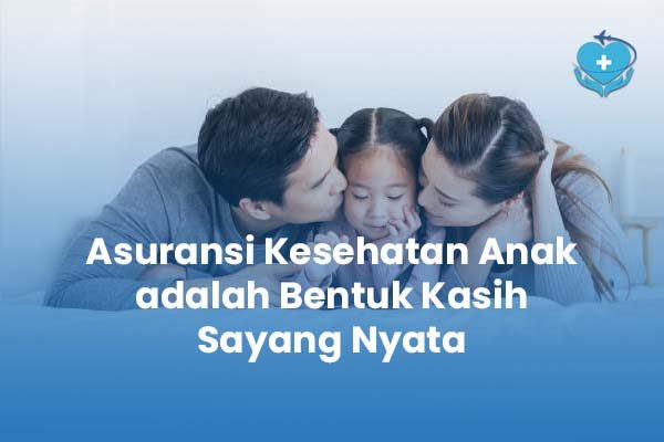 Asuransi Kesehatan Anak adalah Bentuk Kasih Sayang Nyata