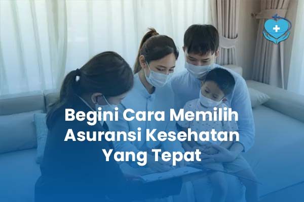 Begini Cara Memilih Asuransi Kesehatan yang Tepat