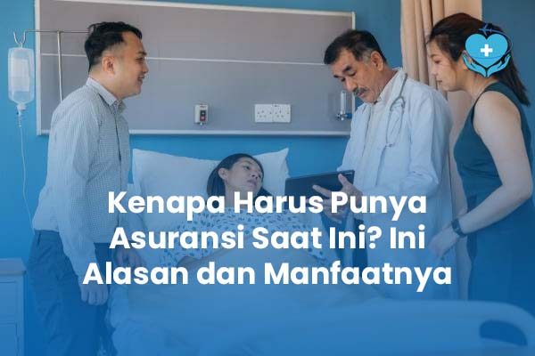 Kenapa Harus Punya Asuransi Saat Ini Ini Alasan dan Manfaatnya