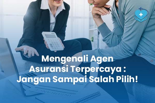 Mengenali Agen Asuransi Terpercaya: Jangan Sampai Salah Pilih!