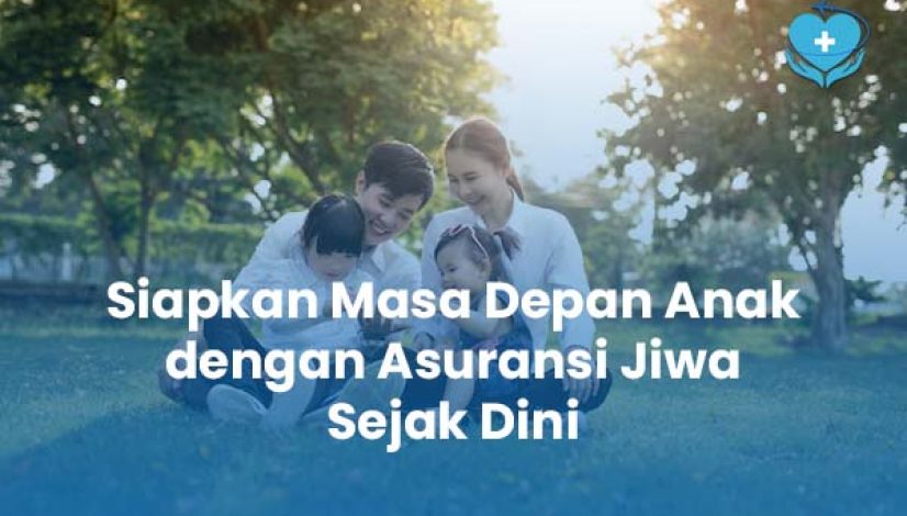 Siapkan Masa Depan Anak dengan Asuransi Jiwa Sejak Dini