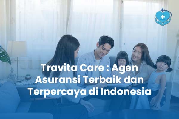 Travita Care Agen Asuransi Terbaik dan Terpercaya di Indonesia