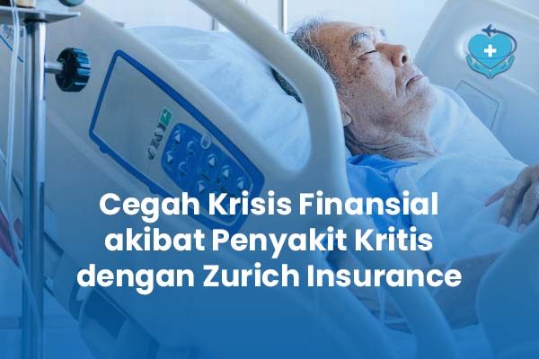 Cegah Krisis Finansial akibat Penyakit Kritis dengan Zurich Insurance