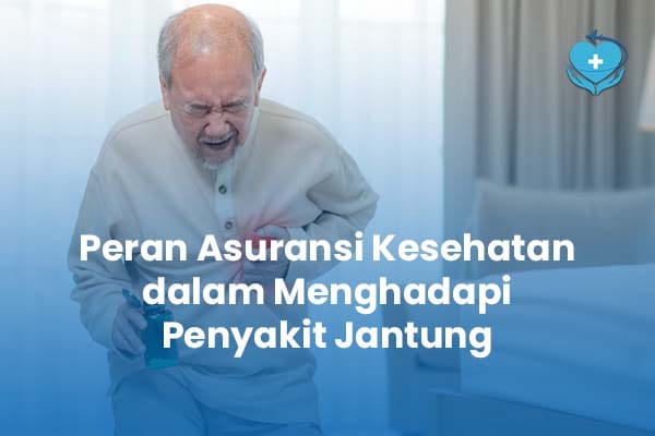 Peran Asuransi Kesehatan dalam Menghadapi Penyakit Jantung