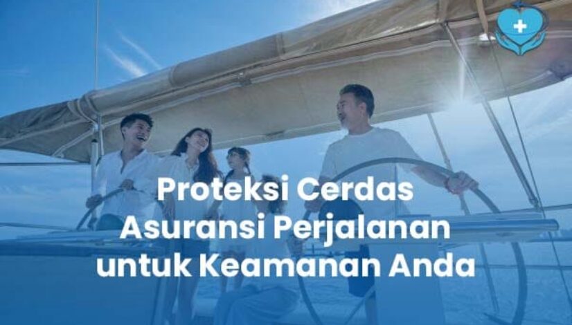 Proteksi Cerdas Asuransi Perjalanan untuk Keamanan Anda Proteksi Cerdas Asuransi Perjalanan untuk Keamanan Anda