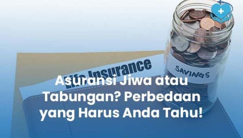 Asuransi Jiwa atau Tabungan Perbedaan yang Harus Anda Tahu