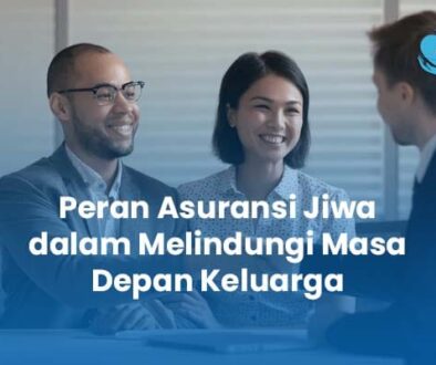 Peran Asuransi Jiwa dalam Melindungi Masa Depan Keluarga Peran Asuransi Jiwa dalam Melindungi Masa Depan Keluarga