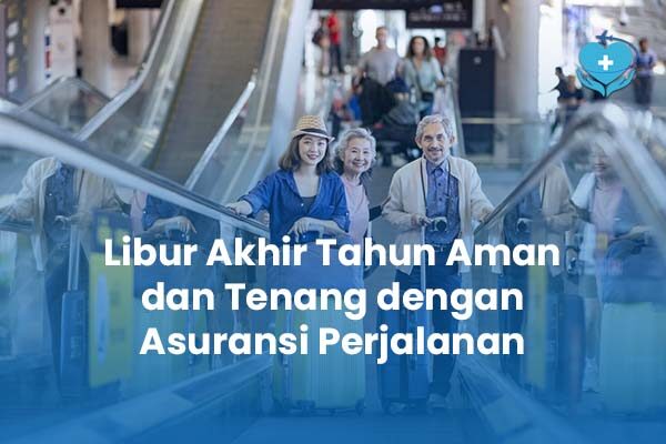 Libur Akhir Tahun Aman dan Tenang dengan Asuransi Perjalanan