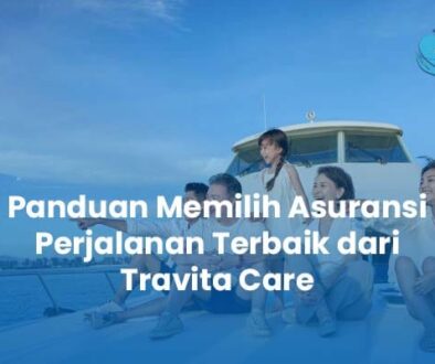 Panduan Memilih Asuransi Perjalanan Terbaik dari Travita Care Panduan Memilih Asuransi Perjalanan Terbaik dari Travita Care